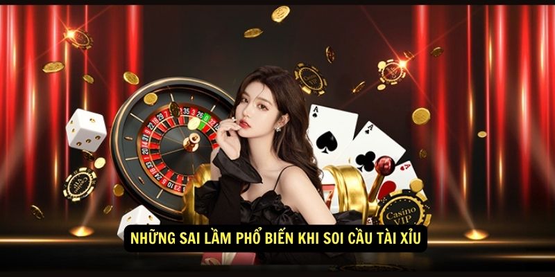 Hướng dẫn soi cầu tài xỉu 6 Những sai lầm phổ biến khi soi cầu tài xỉu