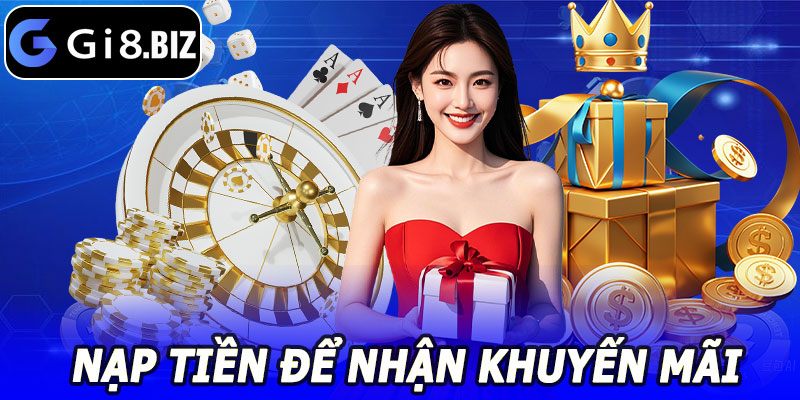 Khuyến Mãi Nạp Đầu GI8 – Nhận Thưởng Liền Tay Ngay Lần Đầu Nạp 10 Cách Nạp Tiền Nhận Khuyến Mãi