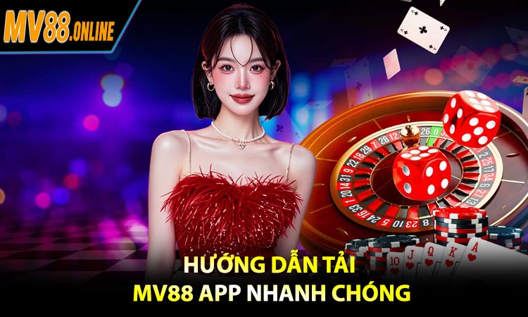Hướng dẫn tải MV88 App nhanh chóng