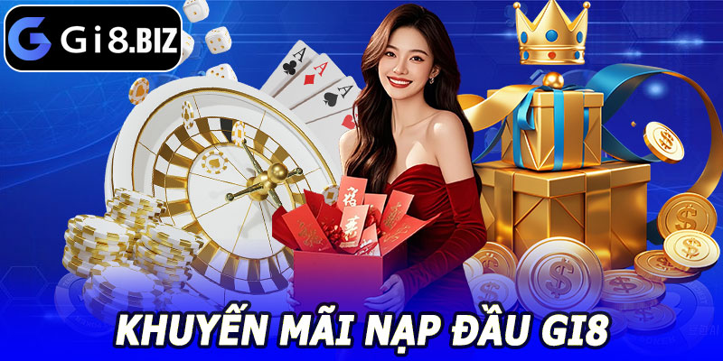 Khuyến Mãi Nạp Đầu GI8 – Nhận Thưởng Liền Tay Ngay Lần Đầu Nạp 6 Khuyến Mãi Nạp Đầu GI8 – Nhận Thưởng Liền Tay Ngay Lần Đầu Nạp