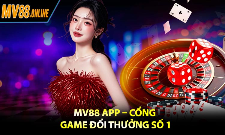 MV88 App – Cổng Game Đổi Thưởng Số 1