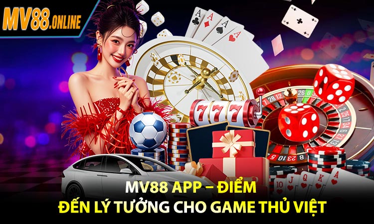 MV88 App – Điểm đến lý tưởng cho game thủ Việt