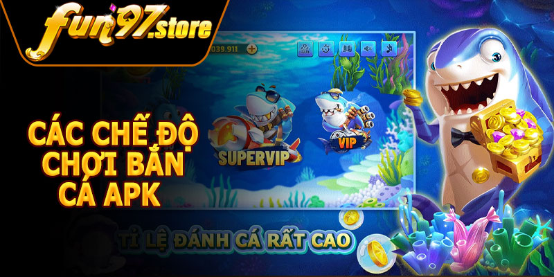 Các Chế Độ Chơi Bắn Cá APK FUN97